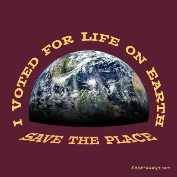 The design for another EarthMart graphic t-shirt is displayed. Its eco-friendly message: ‘I Voted for Life on Earth – Save the Place.’ [Merch for sale in the EarthMart store at Redbubble]
