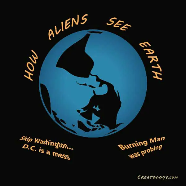 A graphic of Earth from space is flipped upside down, which could be the more common alien perspective. Captions read, ‘How Aliens See Earth,’ and remarks from prior visitors: ‘Burning Man was probing,’ and ‘Skip Washington… D.C. is a mess.’ [Merch for sale in the EarthMart store at Redbubble]